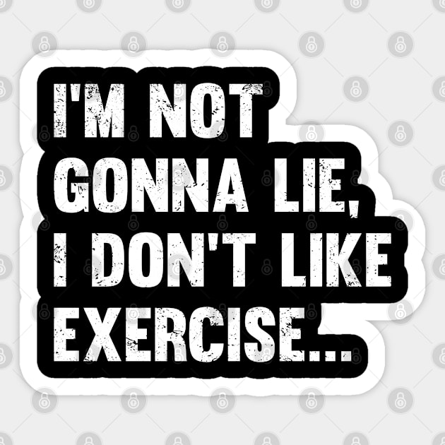 Exercise - Im Not Gonna Lie I Dont Like Exercise Sticker by Kudostees